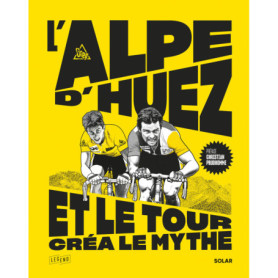 L'Alpe d'Huez, et le Tour créa le mythe L'Alpe d'Huez, et le Tour créa le mythe