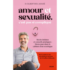 Amour et sexualité, c'est pas si compliqué - Récits intimes et conseils pratiques : bienvenue dans le cabinet d'un sexologue Amour et sexualité, c'est pas si compliqué - Récits intimes et conseils pratiques : bienvenue dans le cabinet d'un sexologue