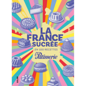 La France sucrée en 100 recettes La France sucrée en 100 recettes