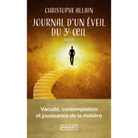 Journal d'un éveil du 3e oeil - Volume 3 Vacuité, contemplation et jouissance de la matière Journal d'un éveil du 3e oeil - Volume 3 Vacuité, contemplation et jouissance de la matière