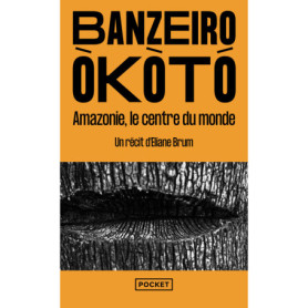 Banzeiro Òkòtó - Amazonie, le centre du monde Banzeiro Òkòtó - Amazonie, le centre du monde