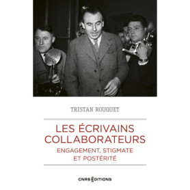 Les écrivains collaborateurs - Engagement, stigmate et postérité Les écrivains collaborateurs - Engagement, stigmate et postérité