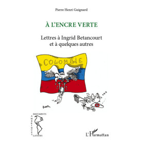 A l'encre verte. Lettres à Ingrid Betancourt et à quelques autres A l'encre verte. Lettres à Ingrid Betancourt et à quelques autres