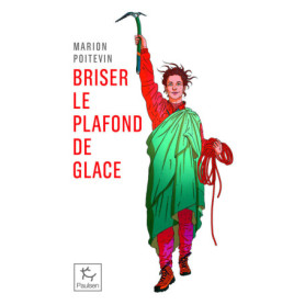 Briser le plafond de glace - Une pionnère en alpinisme Briser le plafond de glace - Une pionnère en alpinisme