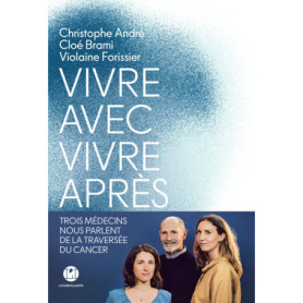 Vivre avec, vivre après - Trois médecins nous parlent de la traversée du cancer Vivre avec, vivre après - Trois médecins nous parlent de la traversée du cancer