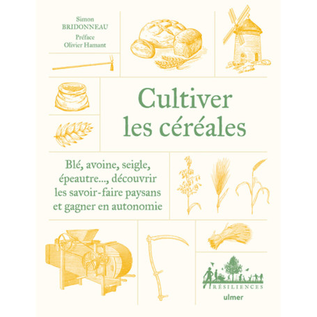 Cultiver les céréales - Blé, avoine, seigle, épeautre... Découvrir les savoir-faire paysans et gagner en autonomie