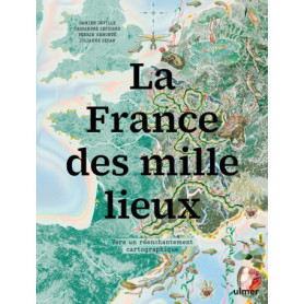 La France des mille lieux - Vers un réenchantement cartographique La France des mille lieux - Vers un réenchantement cartographique