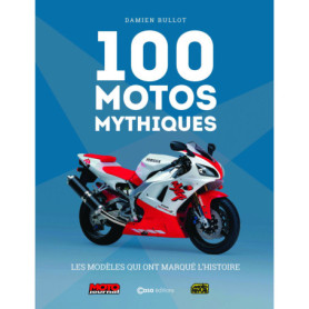 100 Motos Mythiques - Les modèles qui ont marqué l'histoire - Nouvelle édition 100 Motos Mythiques - Les modèles qui ont marqué l'histoire - Nouvelle édition