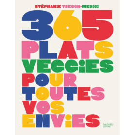 365 plats veggies pour toutes vos envies 365 plats veggies pour toutes vos envies