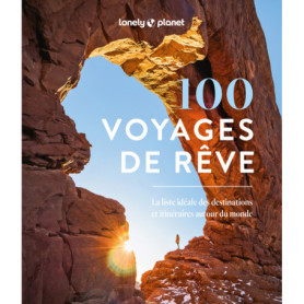 100 voyages de rêve - La liste idéale des destinations et itinéraires autour du monde 100 voyages de rêve - La liste idéale des destinations et itinéraires autour du monde