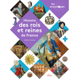 LES ENCYCLOPES - Histoire des rois et reines de France - Dès 10 ans LES ENCYCLOPES - Histoire des rois et reines de France - Dès 10 ans