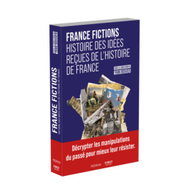 France Fictions - Histoire des idées reçues de l'histoire de France France Fictions - Histoire des idées reçues de l'histoire de France