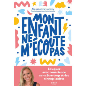 Mon enfant ne m'écoute pas - Eduquer avec conscience, sans être trop strict ni trop laxiste Mon enfant ne m'écoute pas - Eduquer avec conscience, sans être trop strict ni trop laxiste