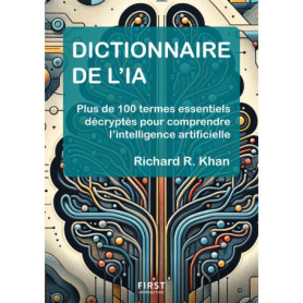 Dictionnaire de l'IA - Plus de 100 termes essentiels décryptés pour comprendre l'intelligence artificielle Dictionnaire de l'IA - Plus de 100 termes essentiels décryptés pour comprendre l'intelligence artificielle