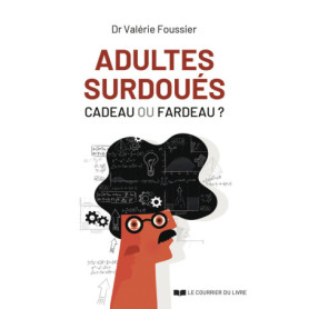 Adultes surdoués, cadeau ou fardeau ? Adultes surdoués, cadeau ou fardeau ?