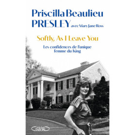 Softly, As I leave you - Les confidences de l'unique femme du King Softly, As I leave you - Les confidences de l'unique femme du King