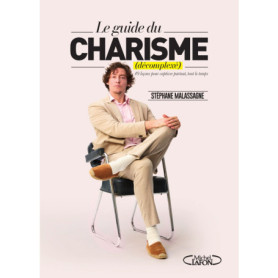 Le charisme décomplexé - Le guide ultime pour captiver partout, tout le temps Le charisme décomplexé - Le guide ultime pour captiver partout, tout le temps