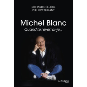 Michel Blanc, quand te reverrai-je... Michel Blanc, quand te reverrai-je...
