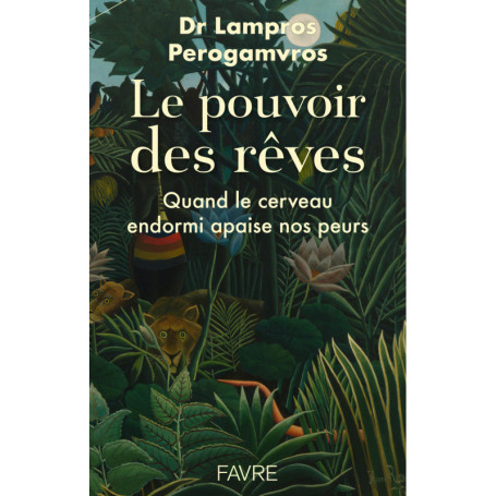 Le pouvoir des rêves - Quand le cerveau endormi apaise nos peurs