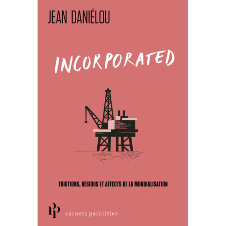 Incorporated - Frictions, résidus et affects de la mondialisation