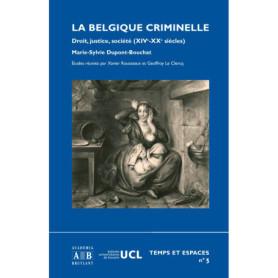 BELGIQUE CRIMINELLE DROIT JUSTICE SOCIETE (XIV-XXE SIECLES) BELGIQUE CRIMINELLE DROIT JUSTICE SOCIETE (XIV-XXE SIECLES)