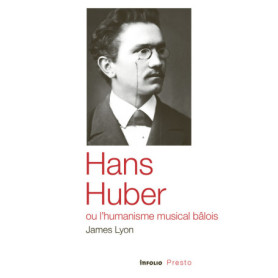 Hans Huber ou l'humanisme musical bâlois Hans Huber ou l'humanisme musical bâlois