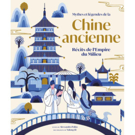 Mythes et légendes de la Chine ancienne - Récits de l'Empire du Milieu Mythes et légendes de la Chine ancienne - Récits de l'Empire du Milieu