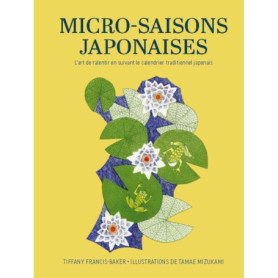 Micro-saisons japonaises - L'art de ralentir en suivant le calendrier traditionnel japonais Micro-saisons japonaises - L'art de ralentir en suivant le calendrier traditionnel japonais