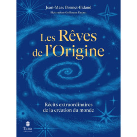 Les rêves de l'origine, récits extraordinaires de la création du monde Les rêves de l'origine, récits extraordinaires de la création du monde