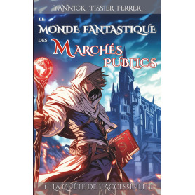 Le Monde Fantastique des Marchés Publics: Tome 1 : La Quête de l'Accessibilité