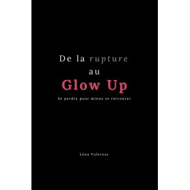 De la rupture au Glow Up: Se perdre pour mieux se retrouver