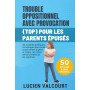 TROUBLE OPPOSITIONNEL AVEC PROVOCATION (TOP) POUR LES PARENTS ÉPUISÉS: 50 activités pratiques et ludiques pour aider votre enfan