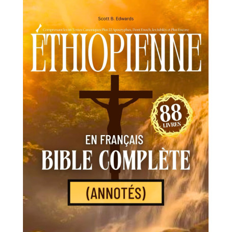 Bible Éthiopienne en Français Complète 88 Livres (Annotés): Comprenant les 66 Textes Canoniques Plus 22 Apocryphes, Dont Enoch, 
