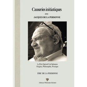 Causeries initiatiques avec Jacques de La Personne: Le Rite Opératif de Salomon Origine, Philosophie, Pratique
