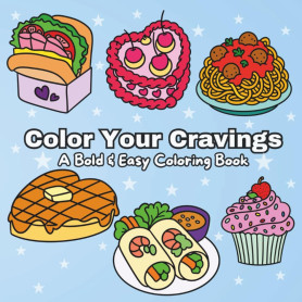 Color Your Cravings: A Bold & Easy Coloring Book With Simple & Fun Yummy Food Designs For Both Adults & Kids