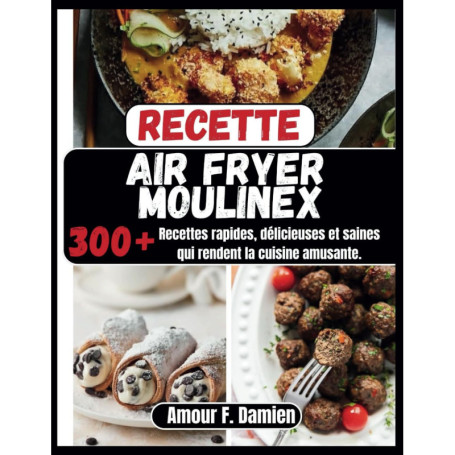 Recettes Air Fryer Moulinex : 300+ Plats Sains et Rapides