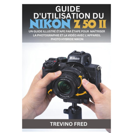 Guide Pratique pour Maîtriser le Nikon Z50 II : Photographie et Vidéo Simplifiées