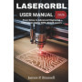 Manuel Utilisateur LaserGRBL 2026 : Guide Complet pour Gravure Avancée