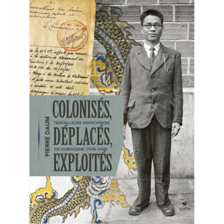 Colonisés et Exploités : Les Travailleurs Indochinois en Dordogne (1940-1948)