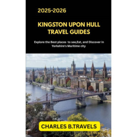 Guide de Voyage Kingston upon Hull : Découvrez les Meilleurs Endroits à Visiter et à Manger