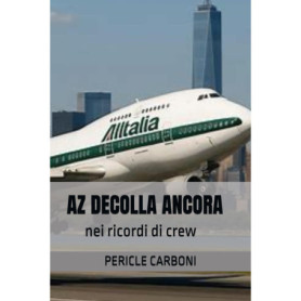 AZ DECOLLA ANCORA : Souvenirs des Équipages d'Alitalia