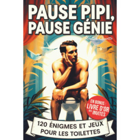 Pause Pipi, Pause Génie : Le Livre d'Énigmes et Jeux Drôles pour Toilettes