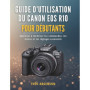 Guide Pratique pour Débutants du Canon EOS R10 : Maîtrisez votre Appareil Photo