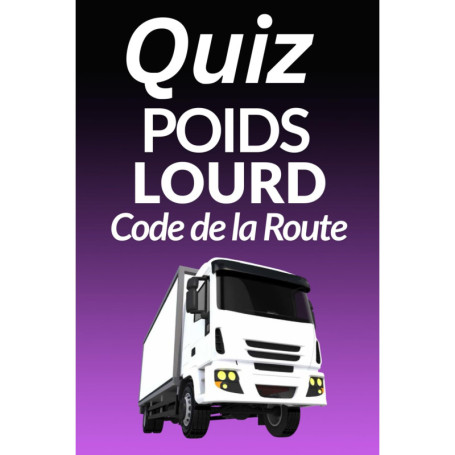 Quiz Poids Lourd - 100 Questions pour Maîtriser le Code de la Route