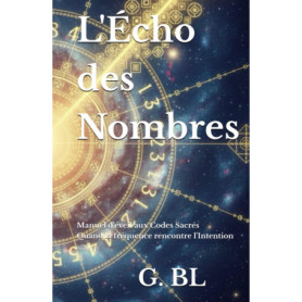 L'Écho des Nombres : Manuel d'Éveil aux Codes Sacrés et à l'Intention