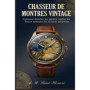 Chasseur de Montres Vintage : Guide Pratique pour Dénicher des Trésors