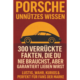 Porsche Unnützes Wissen : 300 Faits Absurdes pour les Fans de la Marque