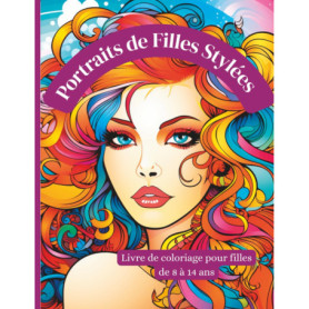 Portraits de Filles Stylées - Livre de Coloriage Créatif pour Jeunes Modeuses