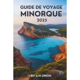Guide de Voyage Minorque 2025 : Explorez l'Île Méditerranéenne