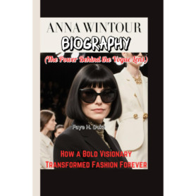 Biographie d'Anna Wintour : La Visionnaire de la Mode